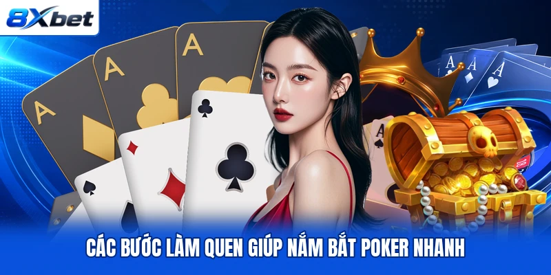Các bước làm quen giúp nắm bắt Poker nhanh