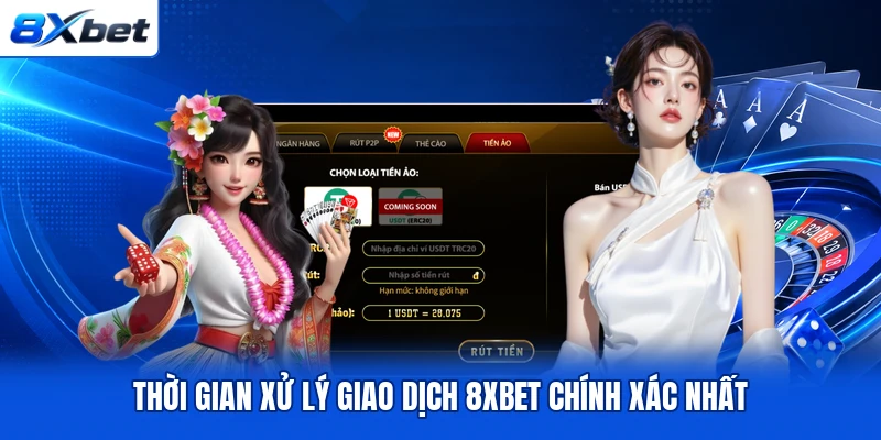 Thời gian xử lý giao dịch 8XBET chính xác nhất Thời gian xử lý giao dịch 8XBET chính xác nhất